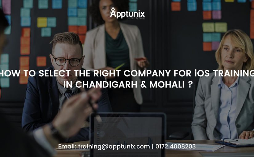 How to Select the Right Company for iOS Training in Chandigarh & Mohali?